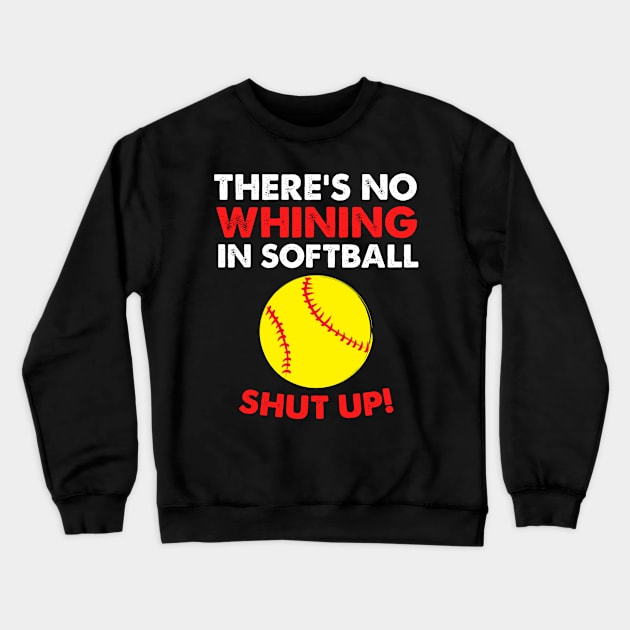 No Whining In Softball Crewneck Sweatshirt by TheBestHumorApparel